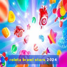 roleta brawl stars 2024